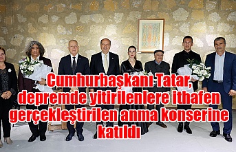 Cumhurbaşkanı Tatar, depremde yitirilenlere ithafen gerçekleştirilen anma konserine katıldı