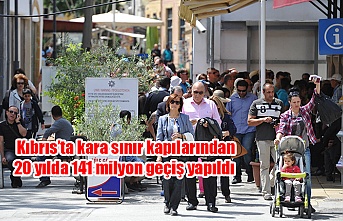 Kıbrıs’ta kara sınır kapılarından 20 yılda 141 milyon geçiş yapıldı