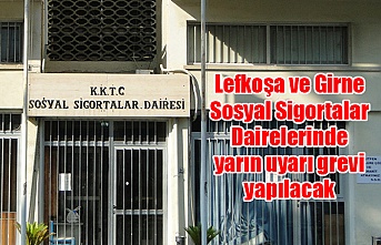 Lefkoşa ve Girne Sosyal Sigortalar Dairelerinde yarın uyarı grevi yapılacak