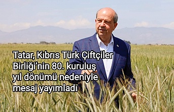 Tatar, Kıbrıs Türk Çiftçiler Birliği’nin 80. kuruluş yıl dönümü nedeniyle mesaj yayımladı