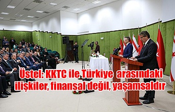 Üstel: KKTC ile Türkiye Cumhuriyeti arasındaki ilişkiler, finansal değil, yaşamsaldır