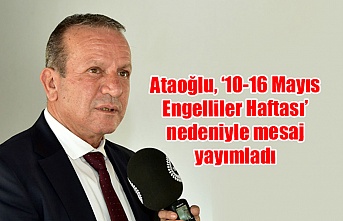 Ataoğlu, ‘10-16 Mayıs Engelliler Haftası’ nedeniyle mesaj yayımladı
