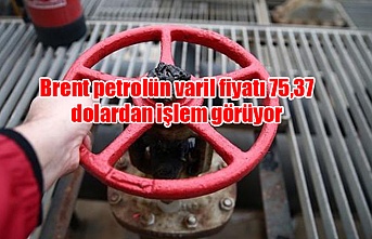 Brent petrolün varil fiyatı 75,37 dolardan işlem görüyor