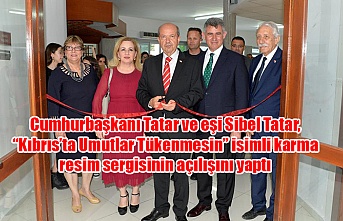Cumhurbaşkanı Tatar ve eşi Sibel Tatar, “Kıbrıs’ta Umutlar Tükenmesin” isimli karma resim sergisinin açılışını yaptı