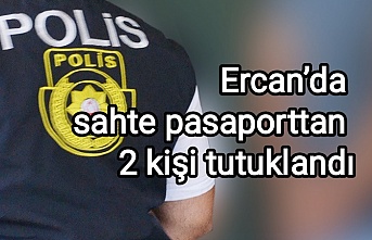 Ercan’da sahte pasaporttan 2 kişi tutuklandı