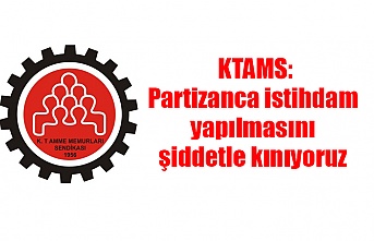 KTAMS: Partizanca istihdam yapılmasını şiddetle kınıyoruz