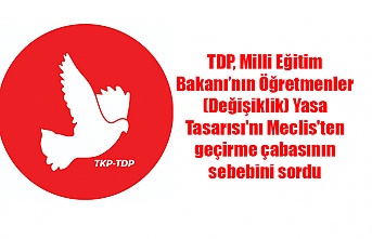 TDP, Milli Eğitim Bakanı’nın Öğretmenler (Değişiklik) Yasa Tasarısı'nı Meclis'ten geçirme çabasının sebebini sordu