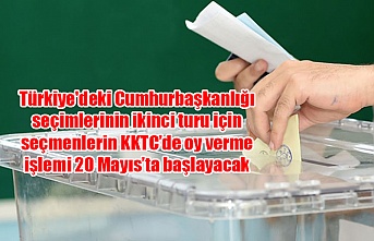 Türkiye'deki Cumhurbaşkanlığı seçimlerinin ikinci turu için seçmenlerin KKTC’de oy verme işlemi 20 Mayıs’ta başlayacak