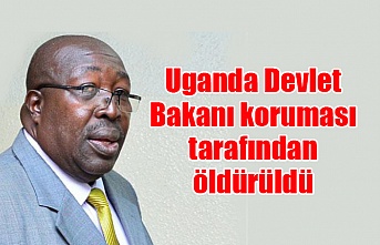 Uganda Devlet Bakanı koruması tarafından öldürüldü