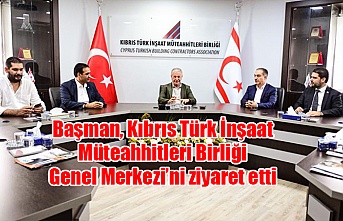 Başman, Kıbrıs Türk İnşaat Müteahhitleri Birliği Genel Merkezi’ni ziyaret etti