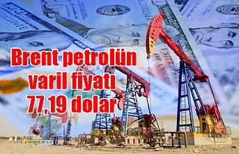 Brent petrolün varil fiyatı 77,19 dolar