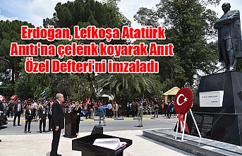 Erdoğan, Lefkoşa Atatürk Anıtı'na çelenk koyarak Anıt Özel Defteri’ni imzaladı
