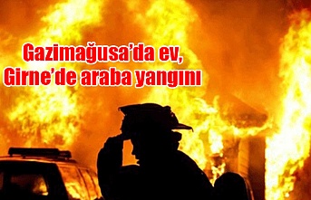 Gazimağusa’da ev, Girne’de araba yangını