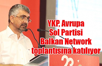 YKP, Avrupa Sol Partisi Balkan Network toplantısına katılıyor