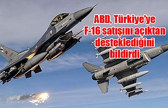 ABD, Türkiye'ye F-16 satışını açıktan desteklediğini bildirdi