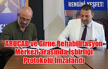 ARUCAD ve Girne Rehabilitasyon Merkezi arasında İşbirliği Protokolü  İmzalandı
