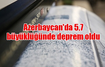 Azerbaycan'da 5,7 büyüklüğünde deprem oldu