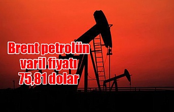 Brent petrolün varil fiyatı 75,81 dolar