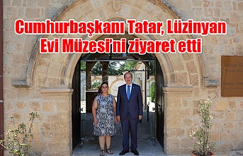 Cumhurbaşkanı Tatar, Lüzinyan Evi Müzesi’ni ziyaret etti