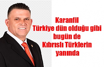 Karanfil Türkiye dün olduğu gibi bugün de Kıbrıslı Türklerin yanında