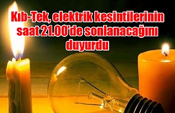 Kıb-Tek, elektrik kesintilerinin saat 21.00’de sonlanacağını duyurdu