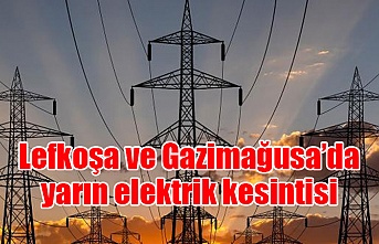 Lefkoşa ve Gazimağusa’da yarın elektrik kesintisi