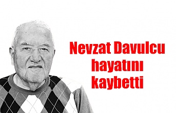 Nevzat Davulcu hayatını kaybetti