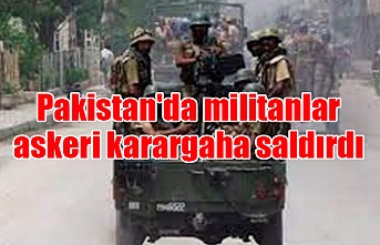 Pakistan'da militanlar askeri karargaha saldırdı
