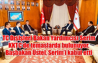 Türkiye Cumhuriyeti Dışişleri Bakan Yardımcısı Serim KKTC’de temaslarda bulunuyor. Başbakan Üstel, Serim’i kabul etti