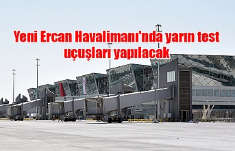 Yeni Ercan Havalimanı'nda yarın test uçuşları yapılacak