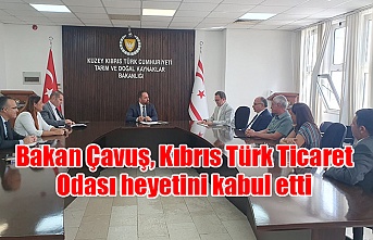 Bakan Çavuş, Kıbrıs Türk Ticaret Odası heyetini kabul etti