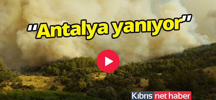 Antalya Kumluca'daki yangın söndürülemiyor!