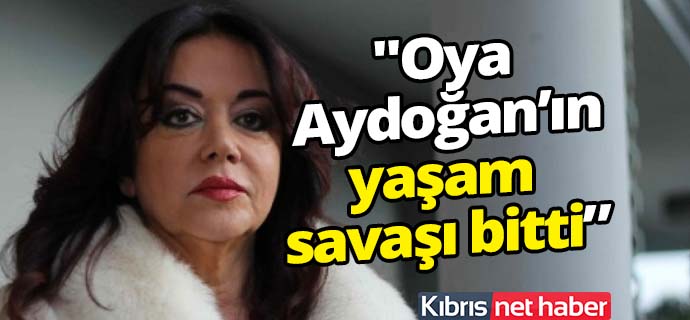 Oya Aydoğan hayatını kaybetti!..