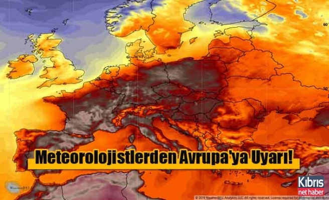 Meteorolojistlerden Avrupa'ya Uyarı!