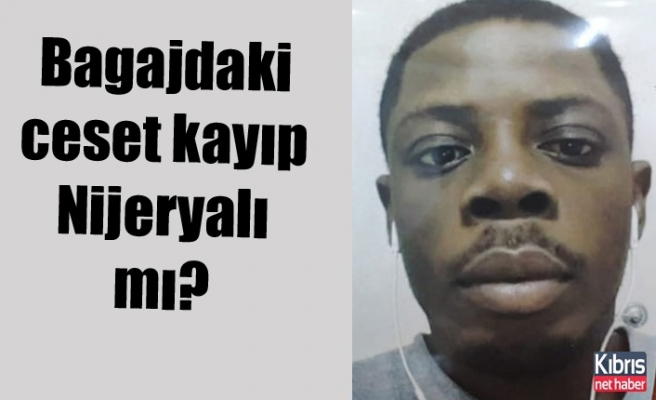 Bagajdaki ceset kayıp Nijeryalı mı?