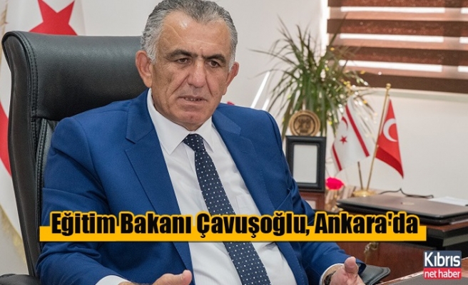 Eğitim Bakanı Çavuşoğlu, Ankara'da