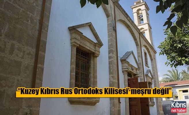 “Kuzey Kıbrıs Rus Ortodoks Kilisesi’ meşru değil”