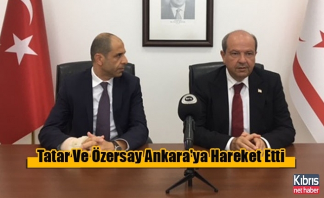Tatar Ve Özersay Ankara'ya Hareket Etti
