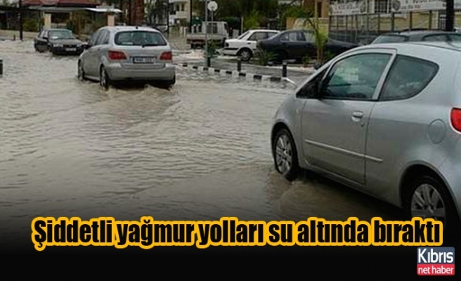 Larnaka bölgesinde şiddetli yağmur yolları su altında bıraktı
