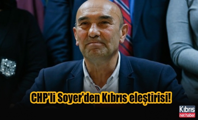 CHP'li Soyer'den Kıbrıs eleştirisi!