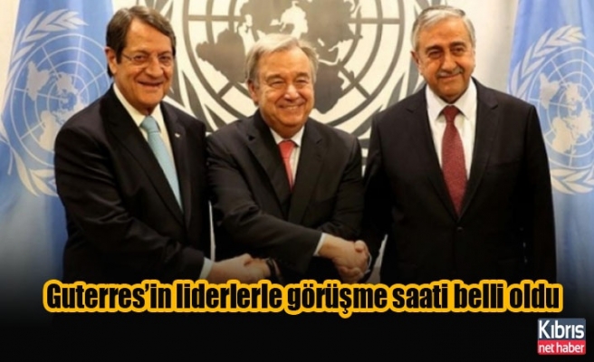 Guterres’in liderlerle görüşme saati belli oldu