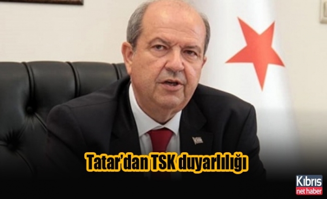 Tatar’dan TSK duyarlılığı