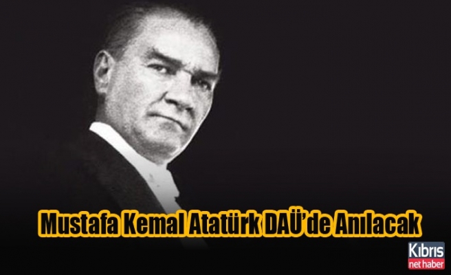 Ulu Önder Mustafa Kemal Atatürk DAÜ’de Anılacak