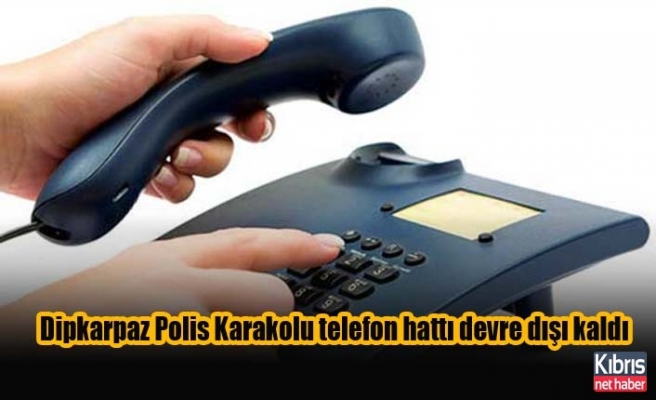 Dipkarpaz Polis Karakolu telefon hattı devre dışı kaldı