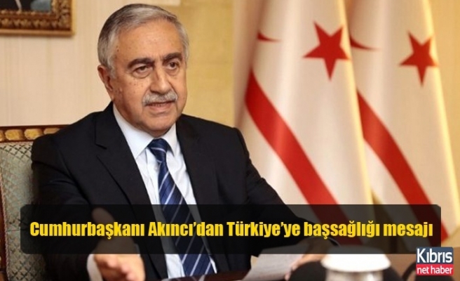 Cumhurbaşkanı Akıncı’dan Türkiye’ye başsağlığı mesajı