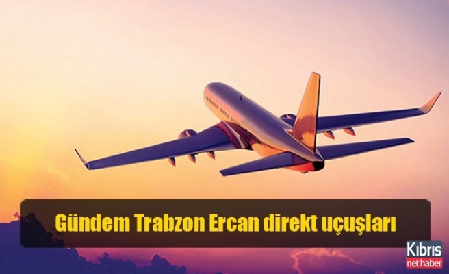 Gündem Trabzon Ercan direkt uçuşları