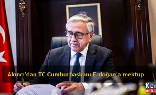 Akıncı'dan TC Cumhurbaşkanı Erdoğan'a mektup