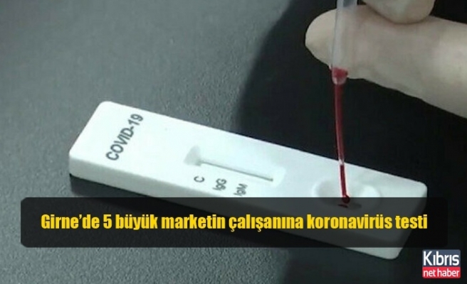 Girne’de 5 büyük marketin çalışanına koronavirüs testi