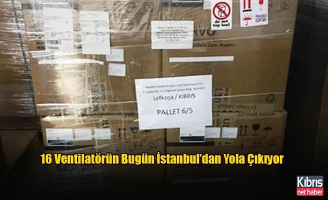 16 Ventilatörün Bugün İstanbul’dan Yola Çıkıyor