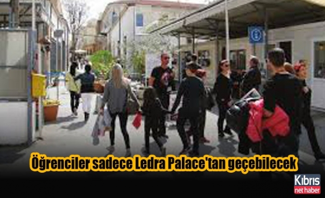 Öğrenciler sadece Ledra Palace'tan geçebilecek